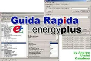 EnergyPlus: Guida Rapida al Software per la Simulazione Energetica degli Edifici in Regime Dinamico EnergyPlus: Guida Rapida al Software per la Simulazione Energetica degli Edifici in Regime Dinamico