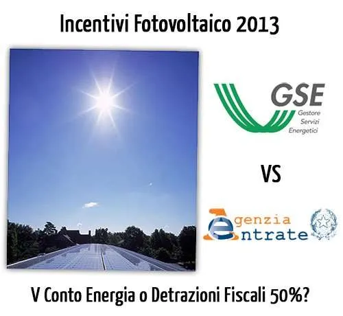 Fotovoltaico incentivi 2013 V conto-energia o detrazioni- fiscali 50-36%?