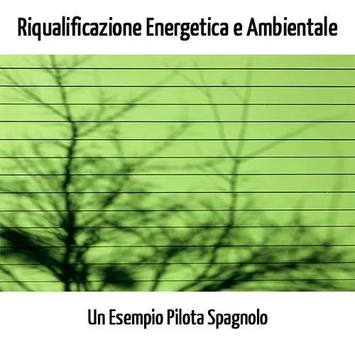 Riqualificazione Energetica e Ambientale degli Edifici Esistenti: Le Strategie di un Esempio Pilota Spagnolo