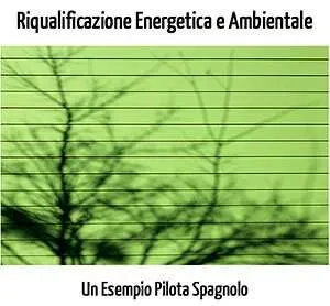 Riqualificazione Energetica e Ambientale degli Edifici Esistenti: Le Strategie di un Esempio Pilota Spagnolo Riqualificazione Energetica e Ambientale degli Edifici Esistenti: Le Strategie di un Esempio Pilota Spagnolo