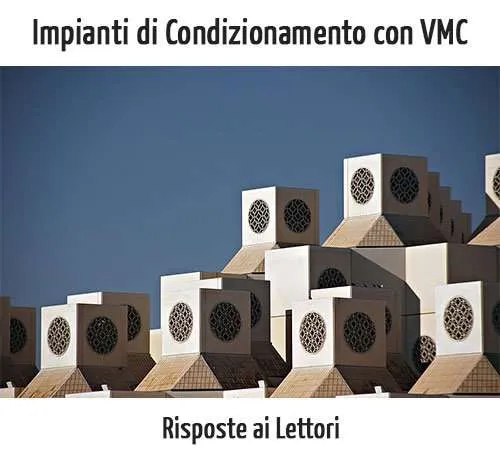 Impianti di Condizionamento con Ventilazione Meccanica Controllata: E' Possibile? Risposte ai Lettori